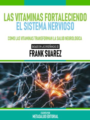 cover image of Las Vitaminas Fortaleciendo El Sistema Nervioso--Basado En Las Enseñanzas De Frank Suarez